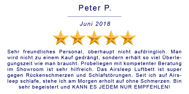 Sehr freundliches Personal, überhaupt nicht aufdringlich. Man wird nicht zu einem Kauf gedrängt, sondern erhält so viel Überlegungszeit wie man braucht. Probeliegen mit kompetenter Beratung im Showroom ist sehr hilfreich. Das Airsleep Luftbett ist super gegen Rückenschmerzen und Schlafstörungen. Seit ich auf Airsleep schlafe, stehe ich am Morgen erholt auf ohne Schmerzen. Bin sehr begeistert und KANN ES JEDEM NUR EMPFEHLEN!